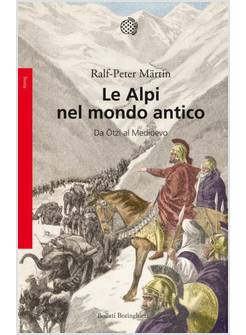 LE ALPI NEL MONDO ANTICO. DA OTZI AL MEDIOEVO