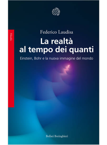 LA REALTA' AL TEMPO DEI QUANTI EINSTEIN BOHR E LA NUOVA IMMAGINE DEL MONDO