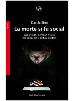 MORTE SI FA SOCIAL. IMMORTALITA', MEMORIA E LUTTO NELL'EPOCA DELLA CULTURA