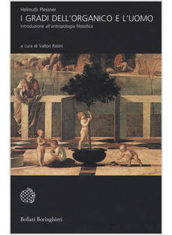 GRADI DELL'ORGANICO E L'UOMO. INTRODUZIONE ALL'ANTROPOLOGIA FILOSOFICA. NUOVA ED