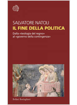 IL FINE DELLA POLITICA. DALLA TEOLOGIA DEL REGNO AL GOVERNO DELLA CONTINGENZA