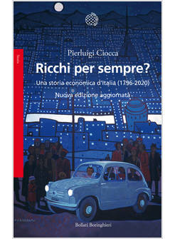 RICCHI PER SEMPRE? UNA STORIA ECONOMICA D'ITALIA (1796-2005)