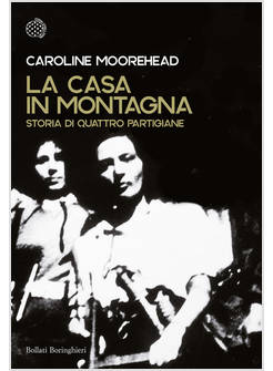 LA CASA IN MONTAGNA STORIA DI QUATTRO PARTIGIANE