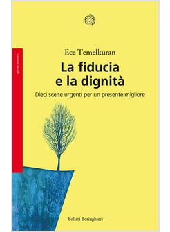 LA FIDUCIA E LA DIGNITA' DIECI SCELTE URGENTI PER UN PRESENTE MIGLIORE 
