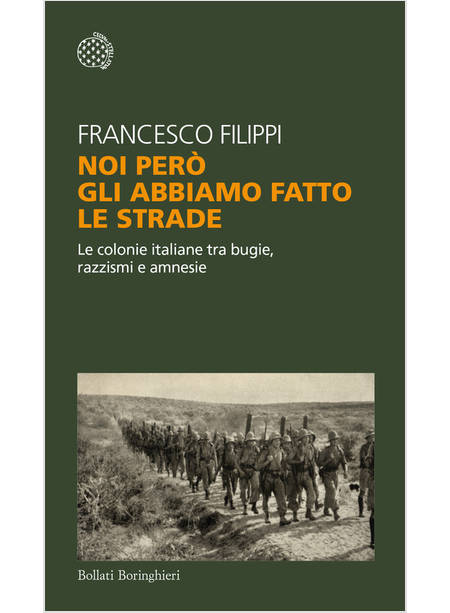 NOI PERO' GLI ABBIAMO FATTO LE STRADE LE COLONIE ITALIANE TRA BUGIE RAZZISMI 