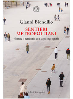 SENTIERI METROPOLITANI. NARRARE IL TERRITORIO CON LA PSICOGEOGRAFIA. CON QR CODE