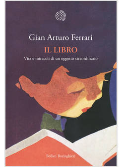 LIBRO. VITA E MIRACOLI DI UN OGGETTO STRAORDINARIO (IL)