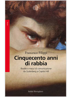 CINQUECENTO ANNI DI RABBIA. RIVOLTE E MEZZI DI COMUNICAZIONE DA GUTENBERG A CAPI