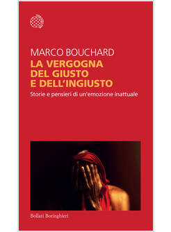 VERGOGNA DEL GIUSTO E DELL'INGIUSTO STORIE E PENSIERI DI UN'EMOZIONE INATTUALE 