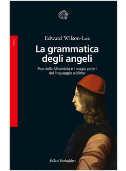 GRAMMATICA DEGLI ANGELI. PICO DELLA MIRANDOLA E I MAGICI POTERI DEL LINGUAGGIO S