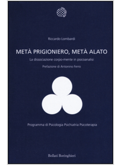 META' PRIGIONIERO, META' ALATO. PSICOANALISI DEL CONFLITTO E DELLA DISSOCIAZIONE