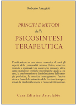 PRINCIPI E METODI DELLA PSICOSINTESI TERAPEUTICA