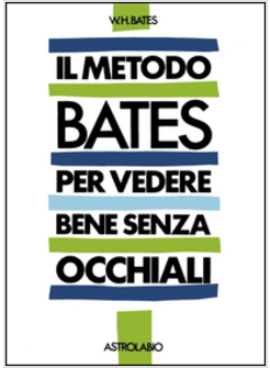 METODO BATES PER VEDERE BENE SENZA OCCHIALI (IL)