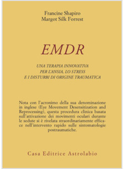 EMDR UNA TERAPIA INNOVATIVA PER L'ANSIA LO STRESS E I DISTURBI DI ORIGINE TRAU