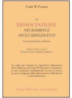 DISSOCIAZIONE NEI BAMBINI E NEGLI ADOLESCENTI. UNA PROSPETTIVA EVOLUTIVA (LA)