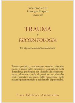 TRAUMA E PSICOPATOLOGIA UN APPROCCIO EVOLUTIVO RELAZIONALE