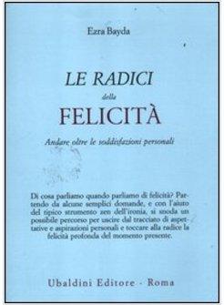 RADICI DELLA FELICITA'. ANDARE OLTRE LE SODDISFAZIONI PERSONALI (LE)