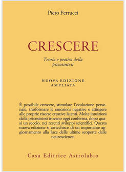 CRESCERE. TEORIA E PRATICA DELLA PSICOSINTESI. NUOVA EDIZ.