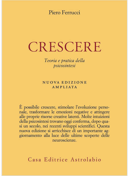 CRESCERE. TEORIA E PRATICA DELLA PSICOSINTESI. NUOVA EDIZ.