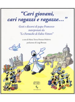 CARI GIOVANI, CARI RAGAZZI E RAGAZZE...GESTI E DISCORSI DI PAPA FRANCESCO