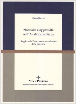 NECESSITA' E OGGETTIVITA' NELL'ANALITICA KANTIANA. SAGGIO SULLA DEDUZIONE 