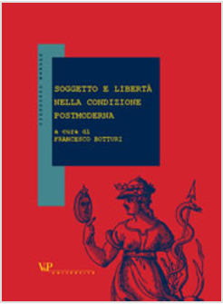 SOGGETTO E LIBERTA' NELLA CONDIZIONE PSOTMODERNA