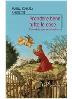 PRENDERE BENE TUTTE LE COSE. L'ORA DELLA SPERANZA CRISTIANA