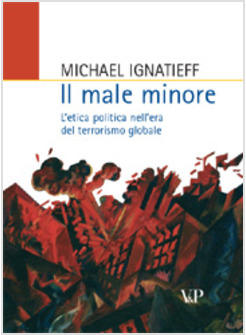 MALE MINORE L'ETICA POLITICA IN UN'EPOCA DI TERRORE (IL)
