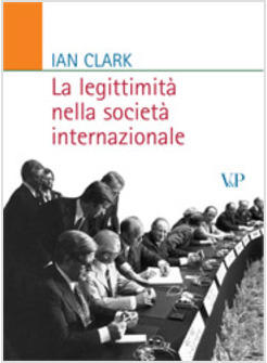 LEGITTIMITA' NELLA SOCIETA' INTERNAZIONALE (LA)