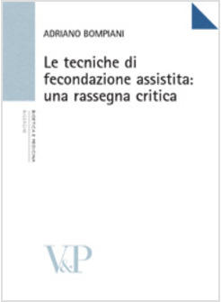 TECNICHE DI FECONDAZIONE ASSISTITA UNA RASSEGNA CRITICA (LE)