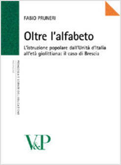 OLTRE L'ALFABETO L'ISTRUZIONE POPOLARE DALL'UNITA' D'ITALIA ALL'ETA'