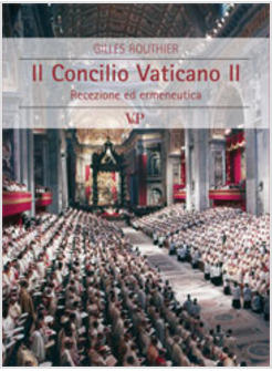CONCILIO VATICANO II RECEZIONE ED ERMENEUTICA (IL)