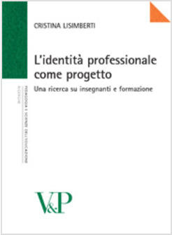 IDENTITA' PROFESSIONALE COME PROGETTO UNA RICERCA SU INSEGNANTI E FORMAZIONE