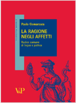 RAGIONE NEGLI AFFETTI RADICE COMUNE DI LOGOS E PATHOS (LA)