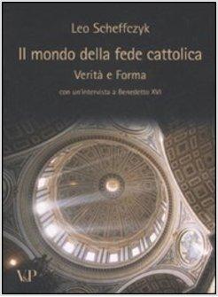 IL MONDO DELLA FEDE CATTOLICA VERITA' E FORMA