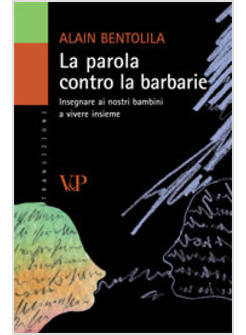 PAROLA CONTRO LE BARBARIE INSEGNARE AI NOSTRI FIGLI A VIVERE INSIEME (LA)