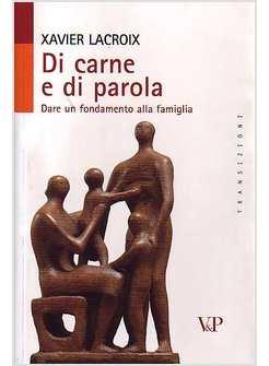 DI CARNE E DI PAROLA LE FONDAMENTA DELLA FAMIGLIA