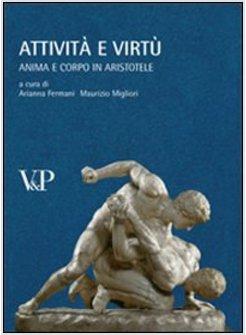ATTIVITA' E VIRTU ANIMA E CORPO IN ARISTOTELE