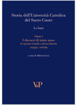 STORIA DELL'UNIVERSITA' CATTOLICA DEL SACRO CUORE LE FONTI VOL 1 I DISCORSI