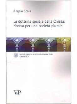 DOTTRINA SOCIALE DELLA CHIESA RISORSA PER UNA SOCIETA' PLURALE (LA)