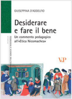 DESIDERARE E FARE IL BENE UN COMMENTO PEDAGOGICO ALL'«ETICA NICOMACHEA»