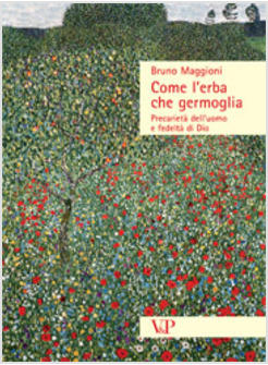COME L'ERBA CHE GERMOGLIA PRECARIETA' DELL'UOMO E FEDELTA' A DIO