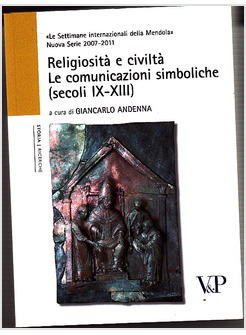 RELIGIOSITA' E CIVILTA' LE COMUNICAZIONI SIMBOLICHE (SECOLI IX-XIII)