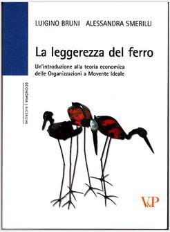 LEGGEREZZA DEL FERRO UN'INTRODUZIONE ALLA TEORIA ECONOMICA DELLE ORGANIZZAZIONIE