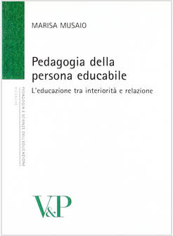 PEDAGOGIA DELLA PERSONA EDUCABILE. L'EDUCAZIONE TRA INTERIORITA' E RELAZIONE
