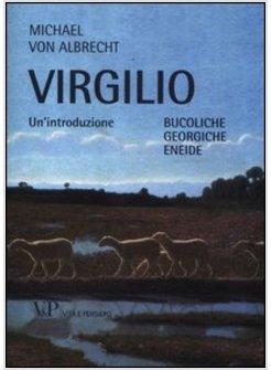 VIRGILIO. UN'INTRODUZIONE BUCOLICHE GEORGICHE ENEIDE