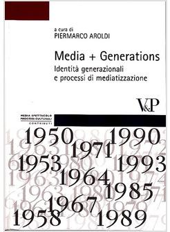 MEDIA GENERATIONS IDENTITA' GENERAZIONALI E PROCESSI DI MEDIATIZZAZIONE 
