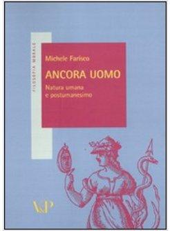 ANCORA UOMO. NATURA UMANA E POSTUMANESIMO