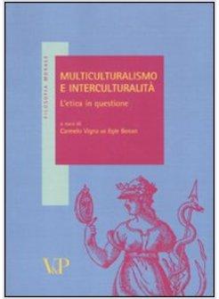 MULTICULTURALISMO E INTERCULTURALITA. L'ETICA IN QUESTIONE