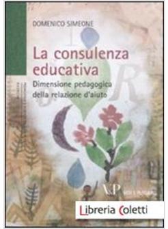 LA CONSULENZA EDUCATIVA. DIMENSIONE PEDAGOGICA DELLA RELAZIONE D'AIUTO 